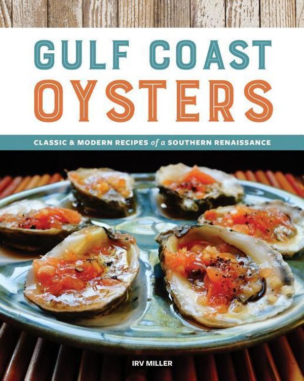Cover Art for 9781940611761, Gulf Coast OystersClassic and Modern Recipes of a Southern Renais... by Irv Miller
