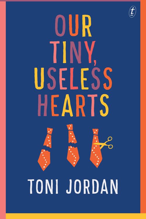 Cover Art for 9781925355451, Our Tiny, Useless Hearts by Toni Jordan