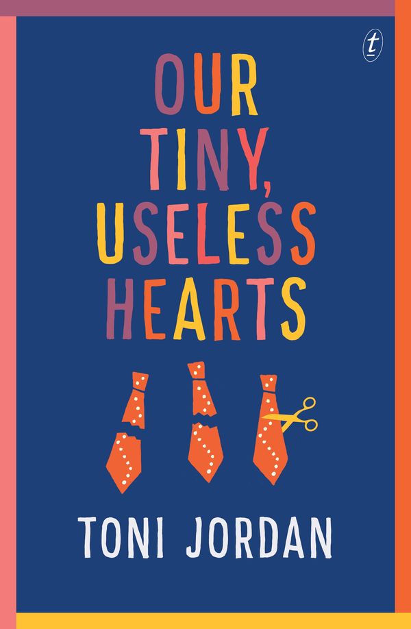 Cover Art for 9781925355451, Our Tiny, Useless Hearts by Toni Jordan
