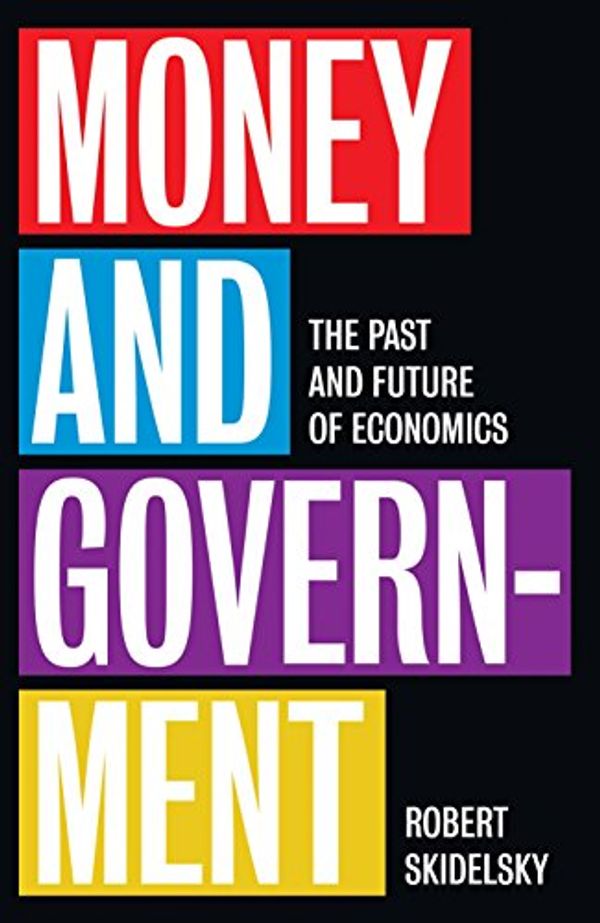 Cover Art for 9780300240320, Money and GovernmentThe Past and Future of Economics by Robert Skidelsky