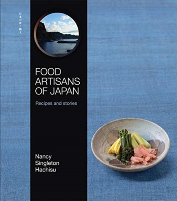 Cover Art for 9781743794654, Food Artisans of Japan: Who They Are, Why They Inspire, and What They Create by Nancy Singleton Hachisu