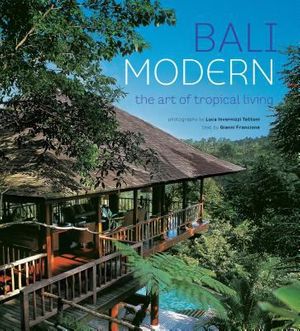 Cover Art for 0884557307535, Bali Modern: The Art of Tropical Living by Gianni Francione, Luca Invernizzi Tettoni, Luca Invernizzi