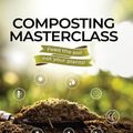 Cover Art for 9781739779306, Composting Masterclass: Feed The Soil Not Your Plants by Tony O'Neill