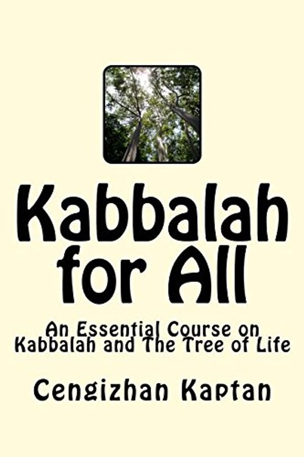Cover Art for 9781514341421, Kabbalah for All: An Essential Course on Kabbalah and The Tree of Life by Cengizhan Kaptan Dr.