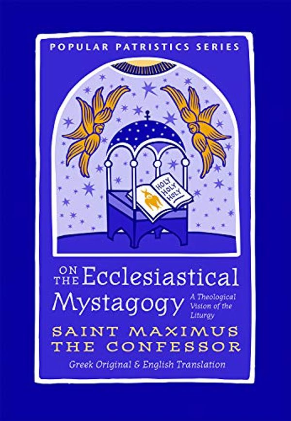 Cover Art for 9780881416473, On the Ecclesiastical Mystagogy - A Theological Vision of the Liturgy by St. Maximus the Confessor. (Popular Patristics) by Saint Maximus the Confessor