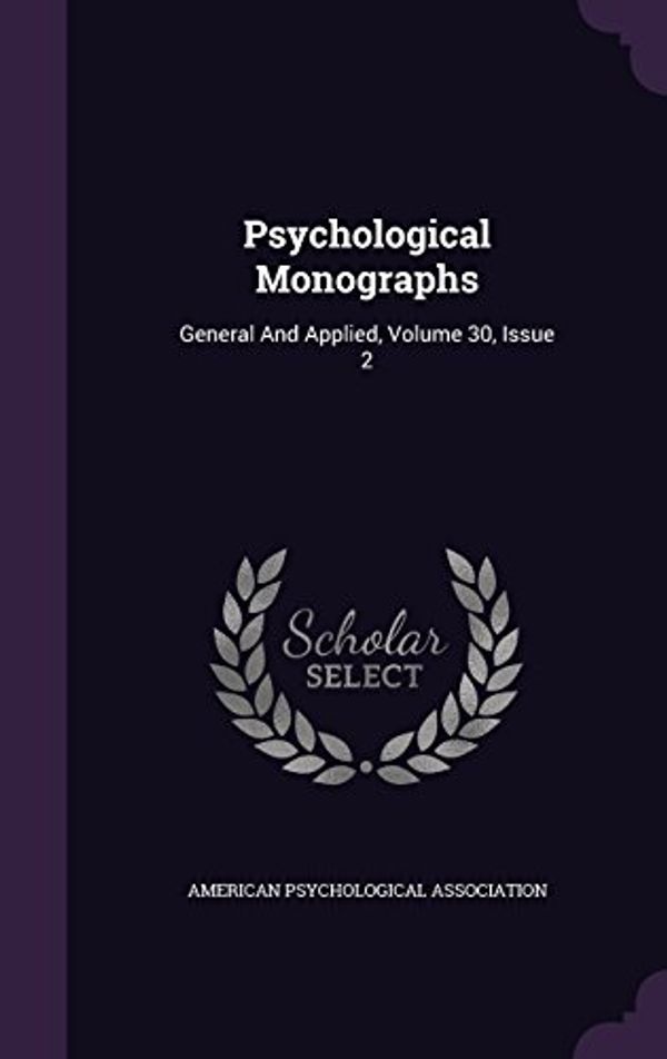 Cover Art for 9781342739490, Psychological MonographsGeneral and Applied, Volume 30, Issue 2 by American Psychological Association