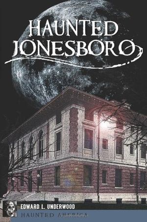 Cover Art for 9781609493660, Haunted Jonesboro by Ed Underwood