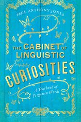Cover Art for 9781783963584, The Cabinet of Linguistic CuriositiesA Yearbook of Forgotten Words by Paul Anthony Jones