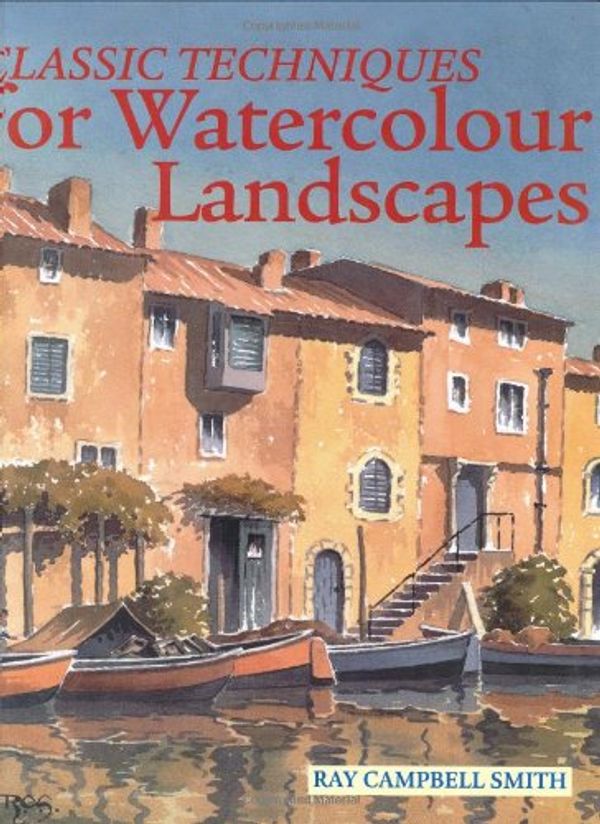 Cover Art for 9780715312117, Classic Techniques for Watercolour Landscapes by Ray Campbell Smith