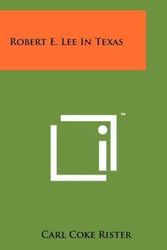 Cover Art for 9781258114282, Robert E. Lee In Texas by Rister, Carl Coke