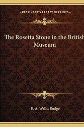 Cover Art for 9781162625546, The Rosetta Stone in the British Museum by E. A. Wallis Budge