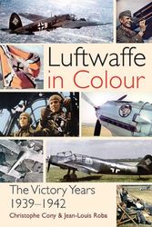 Cover Art for 9781612004082, The Luftwaffe in Colour - The Victory Years, 1939 1942 by Christophe Cony