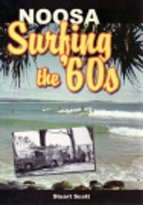 Cover Art for 9780646474557, Noosa: Surfing the '60s by Stuart Scott