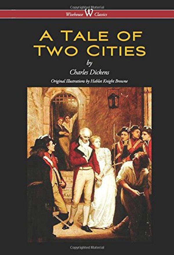 Cover Art for 9789176374412, Tale of Two Cities (Wisehouse Classics - With Original Illustrations by Phiz) (2016) by Charles Dickens