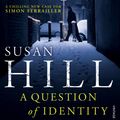 Cover Art for 9780099554875, A Question of Identity: Simon Serrailler Book 7 by Susan Hill