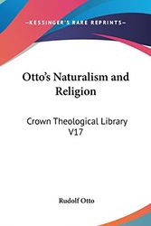Cover Art for 9780548149737, Otto's Naturalism and Religion: Crown Theological Library V17 by Rudolf Otto