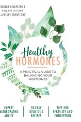 Cover Art for 9781743369371, Healthy HormonesA Practical Guide to Balancing Your Hormones by Belinda Kirkpatrick, Ainsley Johnstone