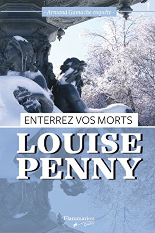 Cover Art for 9782890775312, ENTERREZ VOS MORTS : ARMAND GAMACHE ENQUÊTE by LOUISE PENNY