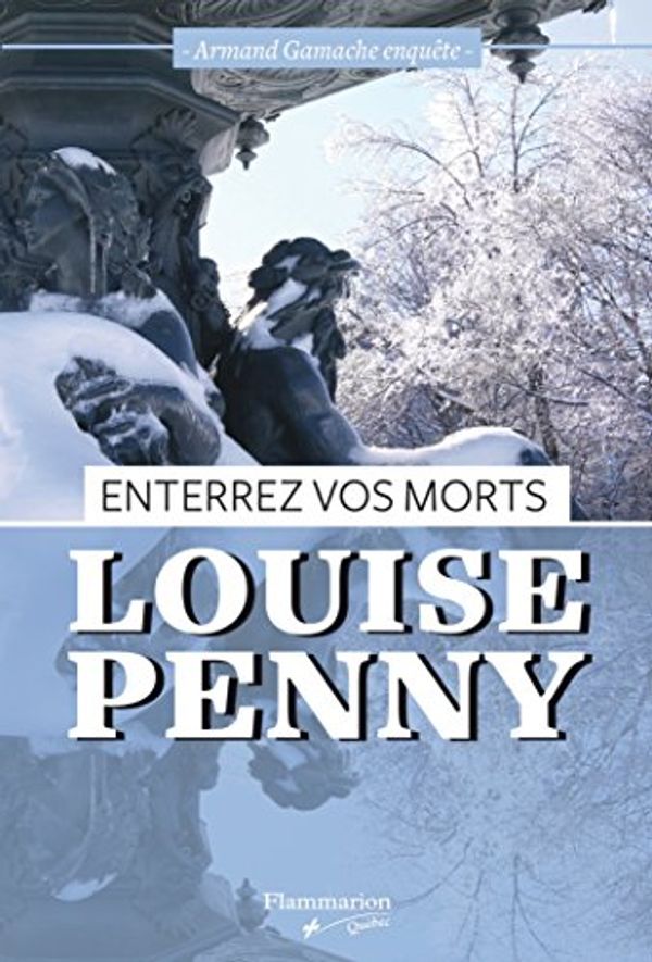 Cover Art for 9782890775312, ENTERREZ VOS MORTS : ARMAND GAMACHE ENQUÊTE by LOUISE PENNY