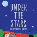 Cover Art for 9780522876086, Under the Stars: Astrophysics for Bedtime by Harvey-Smith, Lisa