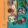 Cover Art for B07HGTJSNF, Jackfruit and Blue Ginger: Asian favourites, made vegan by Sasha Gill