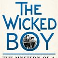 Cover Art for 9781408851159, The Wicked Boy: The Mystery of a Victorian Child Murderer by Kate Summerscale