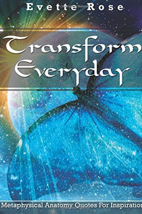 Cover Art for 9781977702036, Transforming Everyday: Volume 3 (Metaphysical Anatomy Quotes For Inspiration) by Ms. Evette Rose