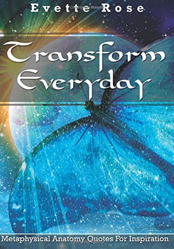 Cover Art for 9781977702036, Transforming Everyday: Volume 3 (Metaphysical Anatomy Quotes For Inspiration) by Ms. Evette Rose