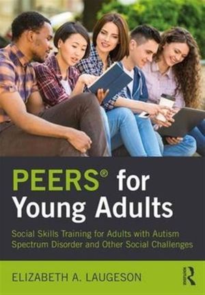 Cover Art for 9781138238718, Peers for Young AdultsSocial Skills Training for Adults with Autism S... by Elizabeth Laugeson