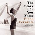 Cover Art for B00WF87EY0, The Story of a New Name: The Neapolitan Novels, Book 2 by Elena Ferrante