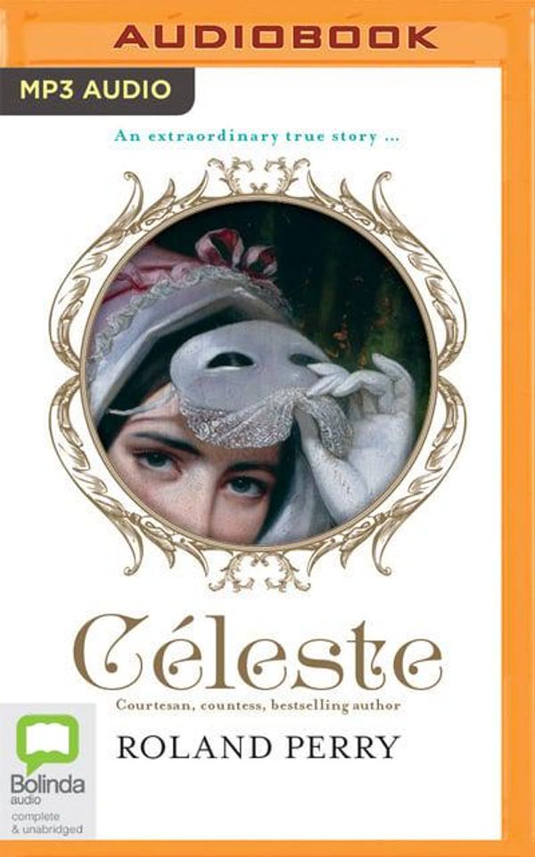 Cover Art for 9780655650027, Celeste: The Parisian Courtesan Who Became a Countess and Bestselling Writer by Roland Perry