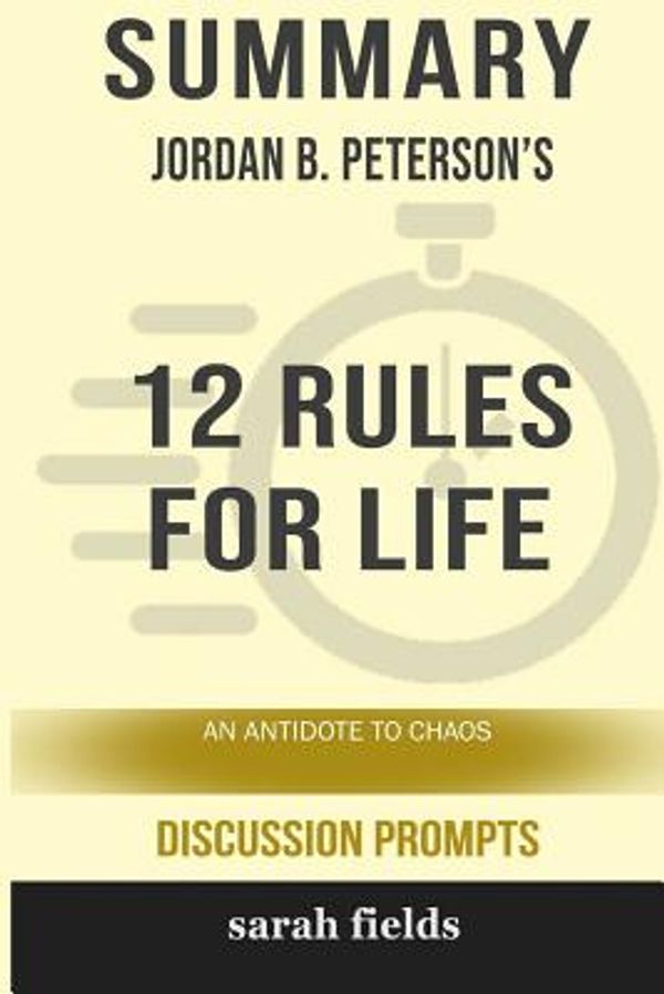 Cover Art for 9781388046323, Summary: Jordan B. Peterson's 12 Rules for Life: An Antidote to Chaos by Sarah Fields
