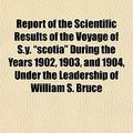 Cover Art for 9781152801554, Report of the Scientific Results of the Voyage of S.Y. Scot by Scottish Nation