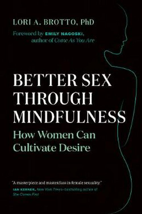Cover Art for 9781771642354, Better Sex Through Mindfulness: How Women Can Cultivate Desire by Lori A. Brotto