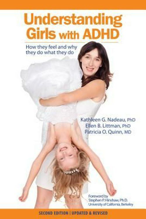 Cover Art for 9780971460973, Understanding Girls with ADHD, Updated and Revised: How They Feel and Why They Do What They Do by Kathleen Nadeau