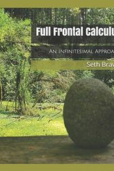 Cover Art for 9781081888909, Full Frontal Calculus: An Infinitesimal Approach by Seth Braver