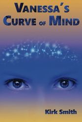 Cover Art for 9780989001007, Vanessa's Curve of Mind by Kirk Smith