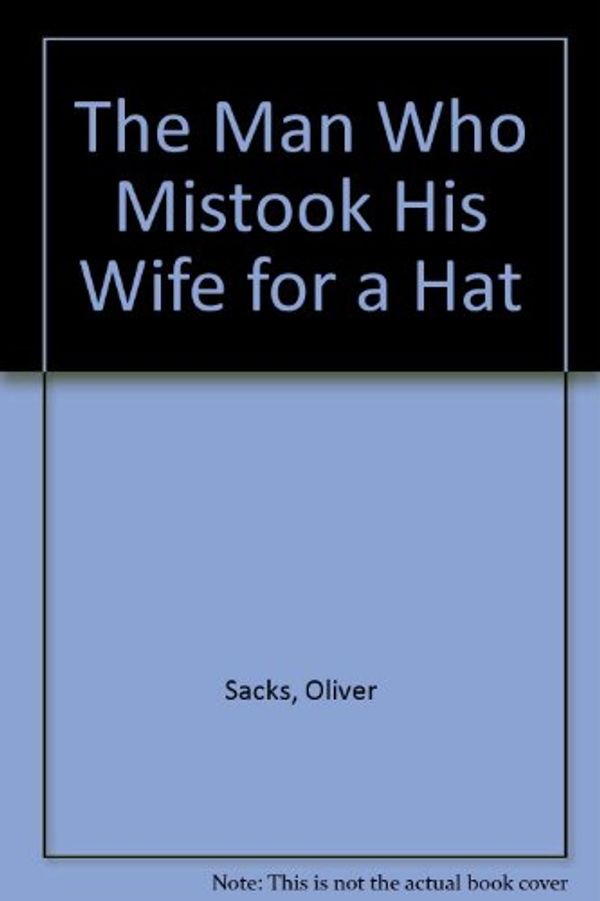 Cover Art for 9780753152362, The Man Who Mistook His Wife For A Hat by Oliver Sacks