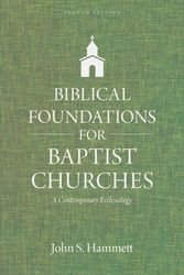 Cover Art for 9780825445118, Biblical Foundations for Baptist Churches by John S Hammett