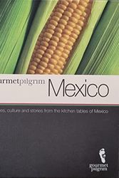 Cover Art for 9780980768251, Gourmet Pilgrim Mexico : Recipes, culture and stories from the kitchen tables of Mexico by Jay Stewart