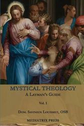 Cover Art for 9781957066226, Mystical Theology: A Layman's Guide; vol. 1 by Dom Savinien Louismet