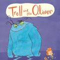 Cover Art for 9781848771734, The Troll and the Oliver by Adam Stower