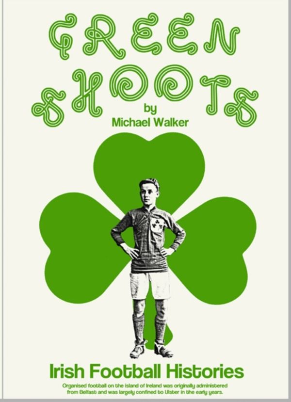 Cover Art for 9781909245501, Green ShootsIrish Football Histories by Michael Walker