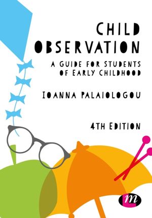 Cover Art for 9781526460677, Child Observation: A Guide for Students of Early Childhood (Early Childhood Studies Series) by Ioanna Palaiologou