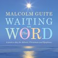 Cover Art for 9781848258006, Waiting on the WordA Poem a Day for Advent, Christmas and Epiphany by Malcolm Guite