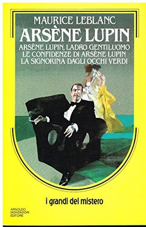 Cover Art for 9788804306146, Arsène Lupin, ladro gentiluomo - Le confidenze di Arsène Lupin - La signorina dagli occhi verdi by Maurice Leblanc