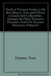 Cover Art for 9780937111116, Trash or Treasure Guide to the Best Buyers: How and Where to Easily Sell Collectibles, Antiques & Other Treasures (Hyman's Trash Or Treasure Directory of Buyers) by Tony Hyman