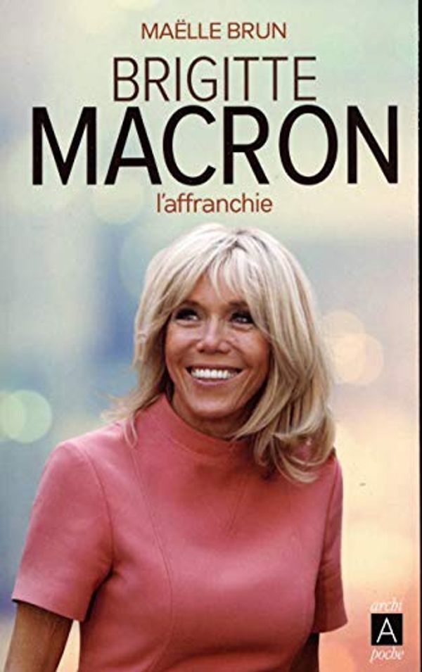 Cover Art for 9782377352159, Brigitte Macron l'affranchie by Brun, Maëlle