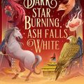 Cover Art for 9780008521424, Dark Star Burning, Ash Falls White by Amelie Wen Zhao