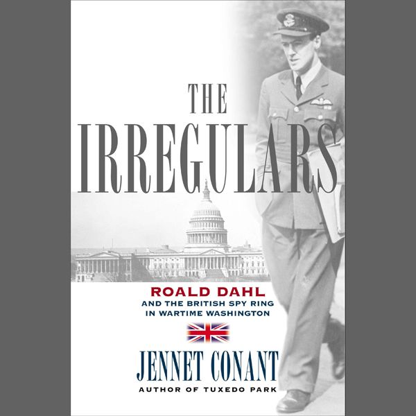Cover Art for B008MO21IU, The Irregulars: Roald Dahl and the British Spy Ring in Wartime Washington (Unabridged) by Unknown